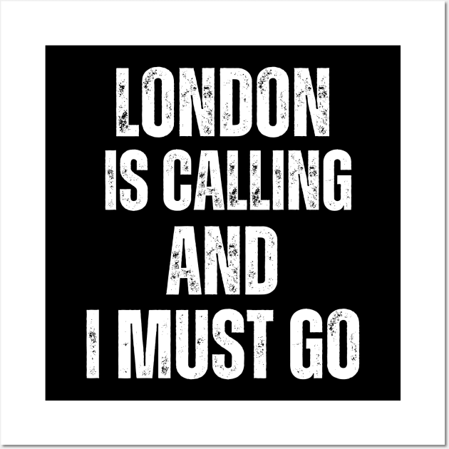 London is Calling and I Must Go Wall Art by darafenara